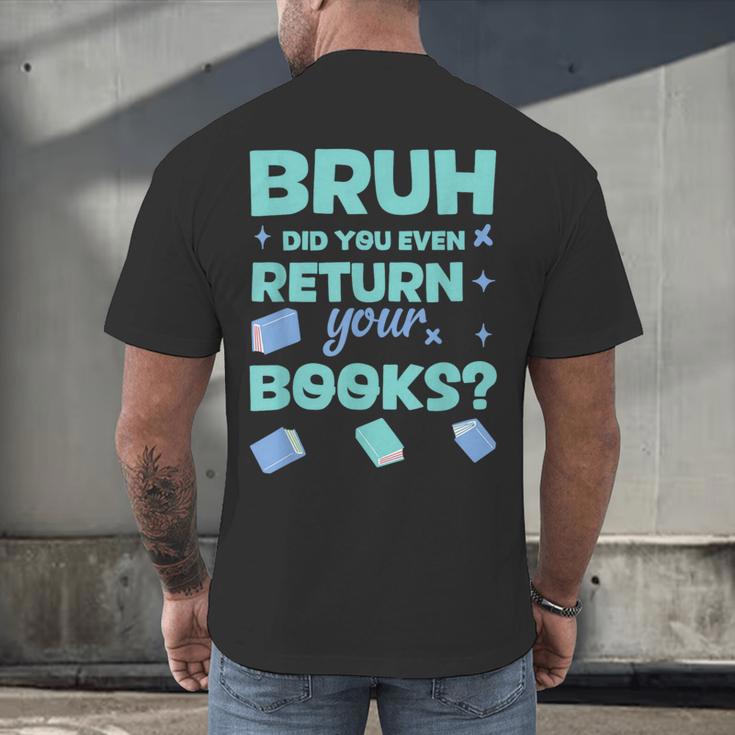 Bruh Did You Even Return Your Books Librarian Library Men's Back Print T-Shirt
