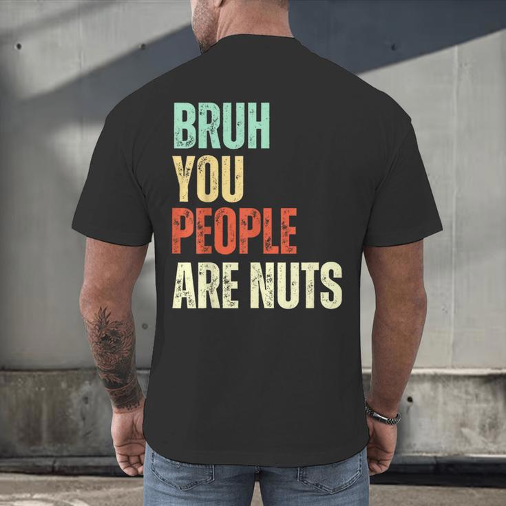 Bruh You People Are Nuts Introvert Saying Mean Men's Back Print T-Shirt