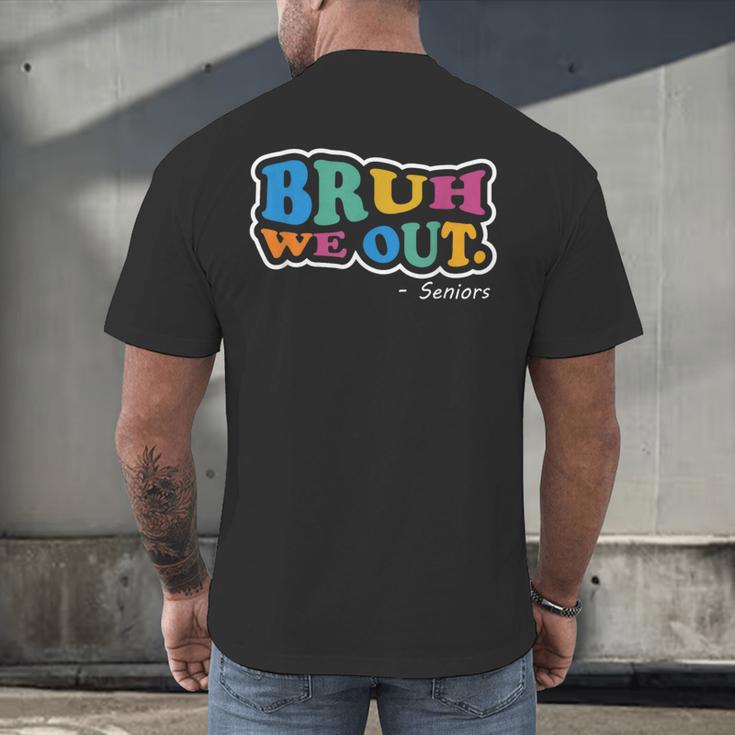 Bruh We Out Seniors End Of School Student Graduation Class Men's Back Print T-Shirt