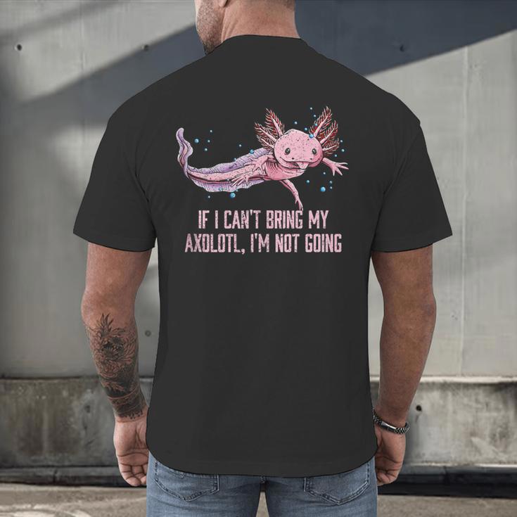 If I Cant Bring My Axolotl Im Not Going Salamander Introvert Men's Back Print T-Shirt If I Cant Bring My Axolotl Im Not Going Salamander Introvert Men's Back Print T-Shirt