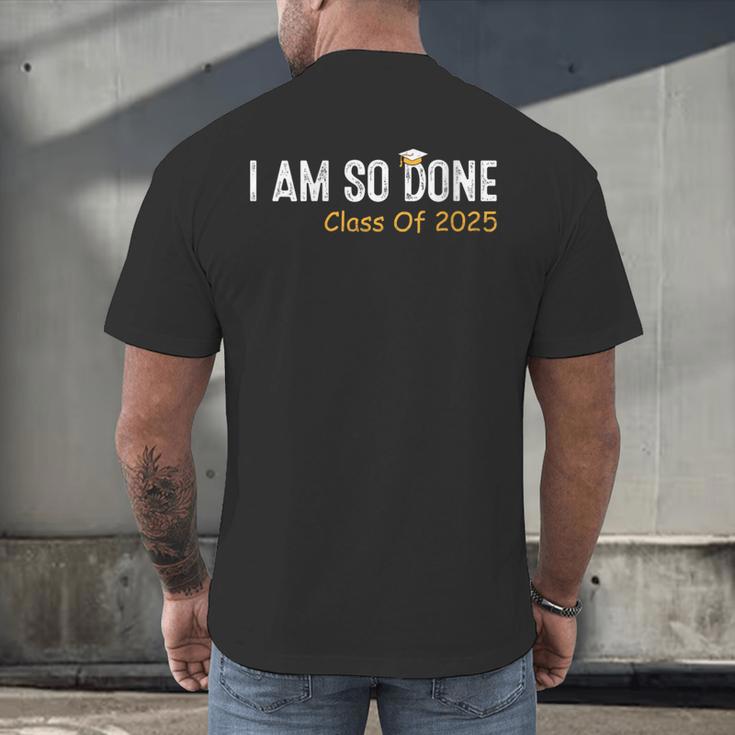 Class Of 2025 I Am So Done Graduation For Him Her Women Men Men's Back Print T-Shirt