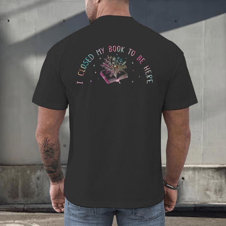 I Closed My Book To Be Here Book Lover Men's Back Print T-Shirt I Closed My Book To Be Here Book Lover Men's Back Print T-Shirt