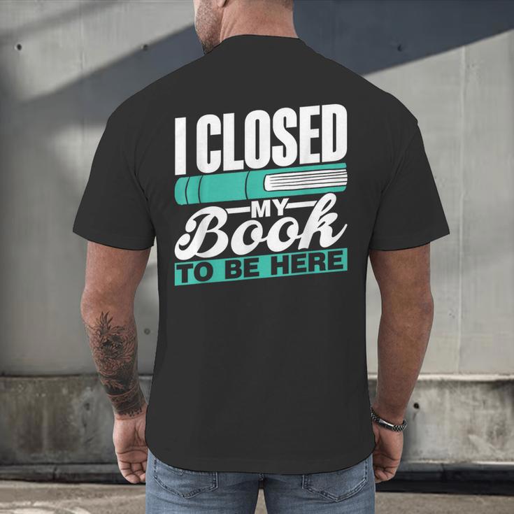 I Closed My Book To Be Here Read Readers Reader Reading Men's Back Print T-Shirt