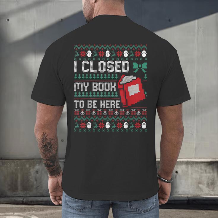 I Closed My Book To Be Here Ugly Christmas Sweater Men's Back Print T-Shirt