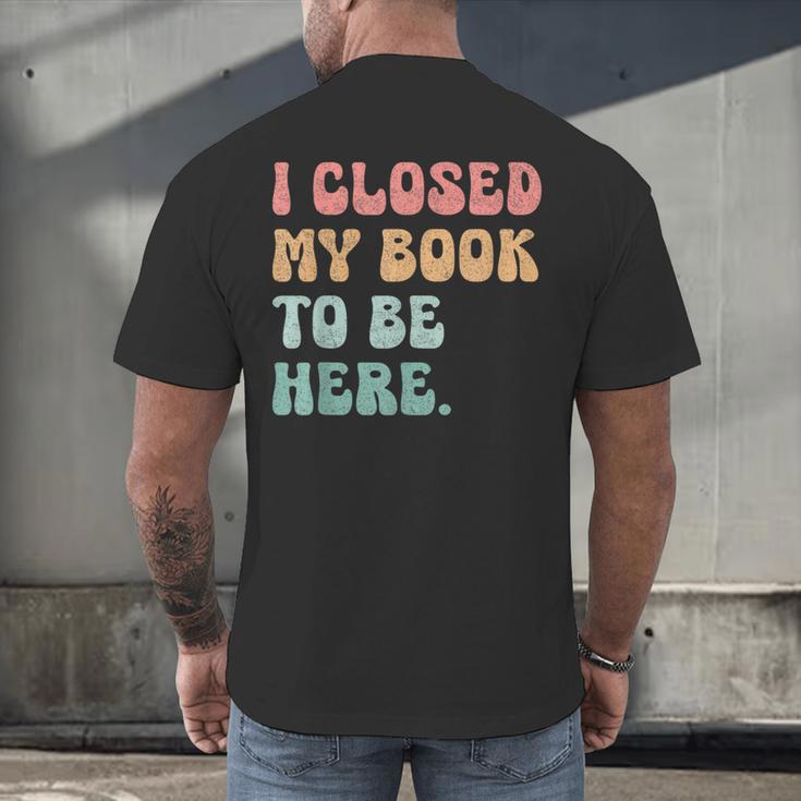 i Closed My Book To Be Here Women Men Men's Back Print T-Shirt