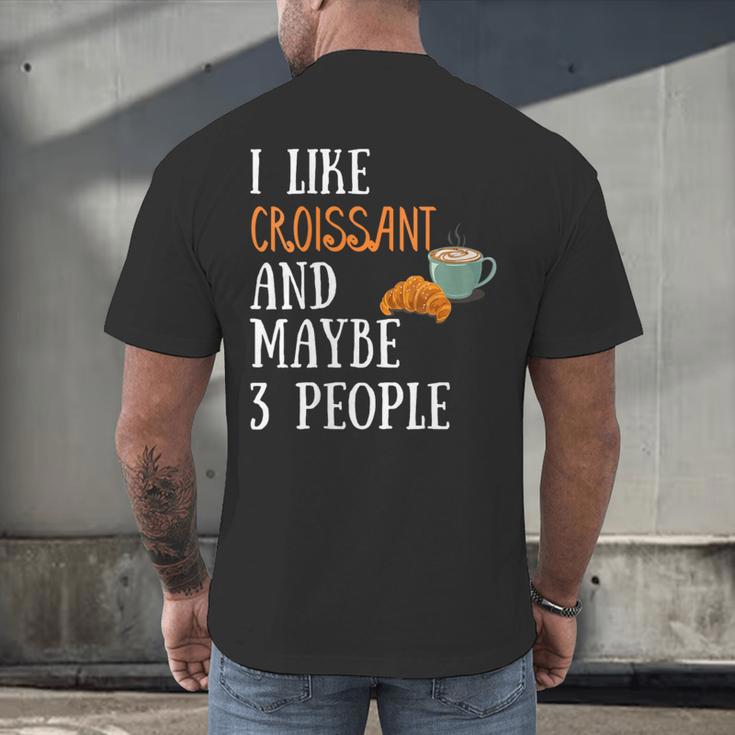 I Like Croissant And Maybe 3 People Baking Introvert Foodie Men's Back Print T-Shirt I Like Croissant And Maybe 3 People Baking Introvert Foodie Men's Back Print T-Shirt