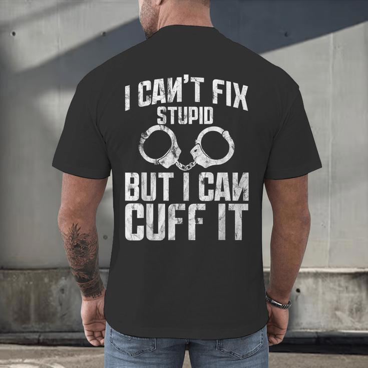 I Cuff Stupid Police OfficerShirt Academy Graduation Men's Back Print T-Shirt