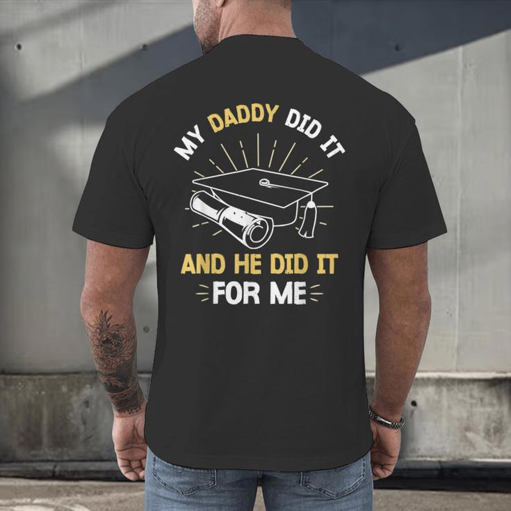 My Daddy Did It And He Did It For Me Graduation Graduate Dad Men's Back Print T-Shirt