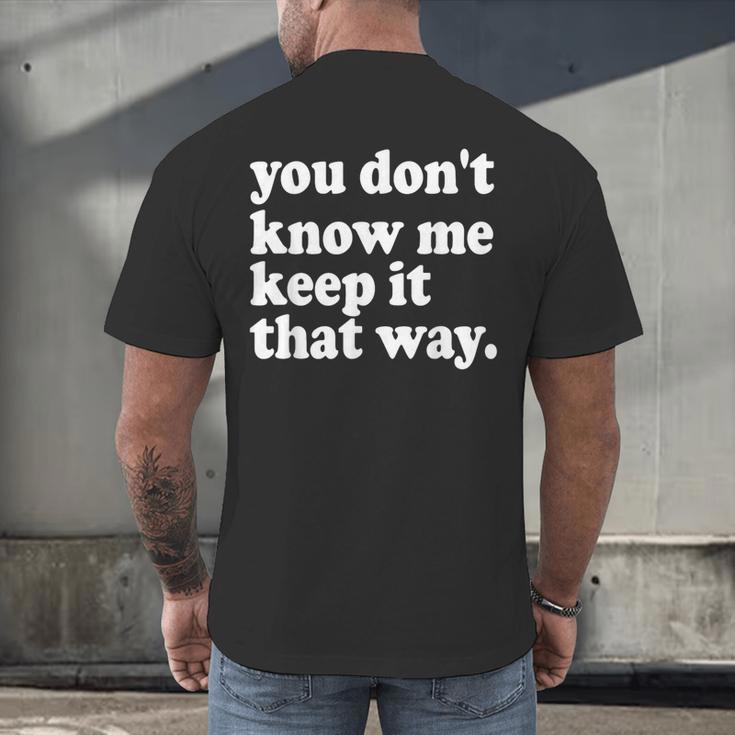 You Don’t Know Me Keep It That Way Sarcastic Introvert Meme Men's Back Print T-Shirt You Don’t Know Me Keep It That Way Sarcastic Introvert Meme Men's Back Print T-Shirt