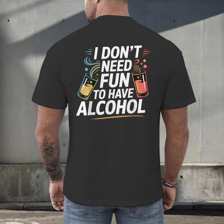 I Don't Need Fun To Have Alcohol Introvert Party Drink Men's Back Print T-Shirt I Don't Need Fun To Have Alcohol Introvert Party Drink Men's Back Print T-Shirt