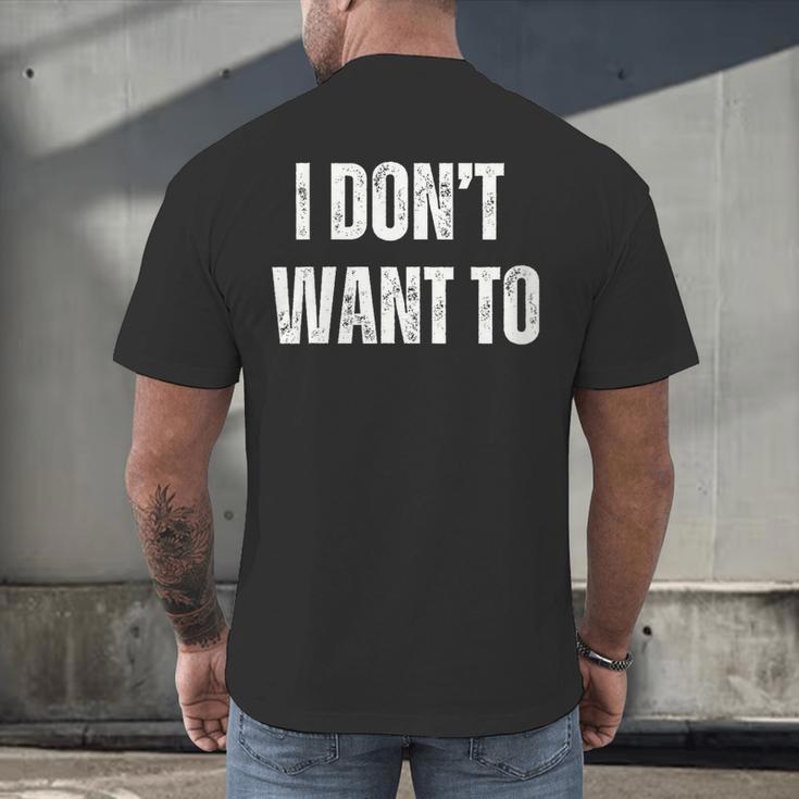 I Don't Want To Sarcastic Anti Social Introvert Men's Back Print T-Shirt I Don't Want To Sarcastic Anti Social Introvert Men's Back Print T-Shirt