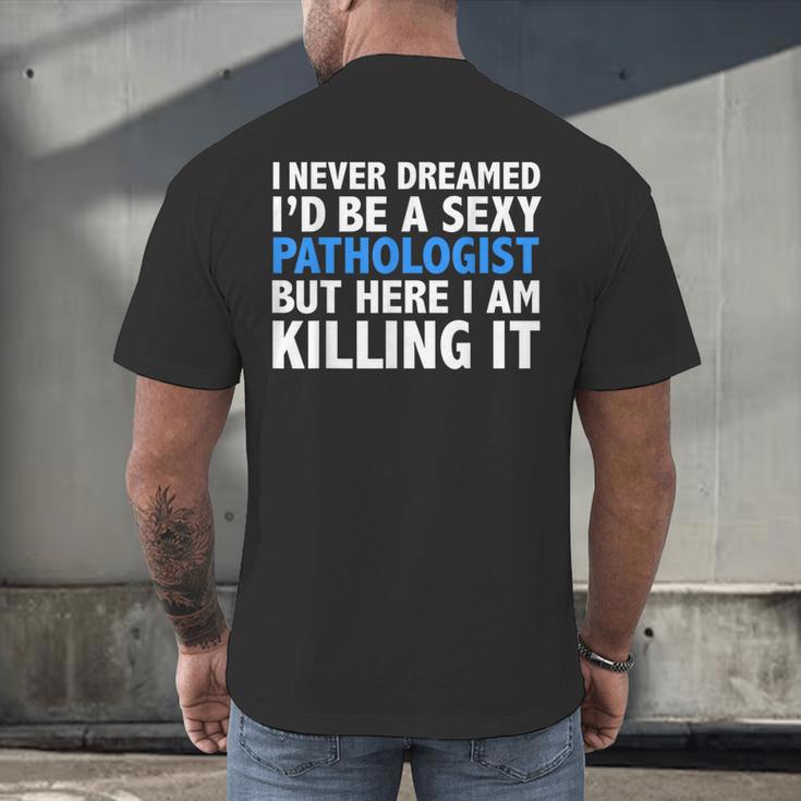 Never Dreamed I'd Be a Sexy Pathologist Pathology Graduation Men's Back Print T-Shirt