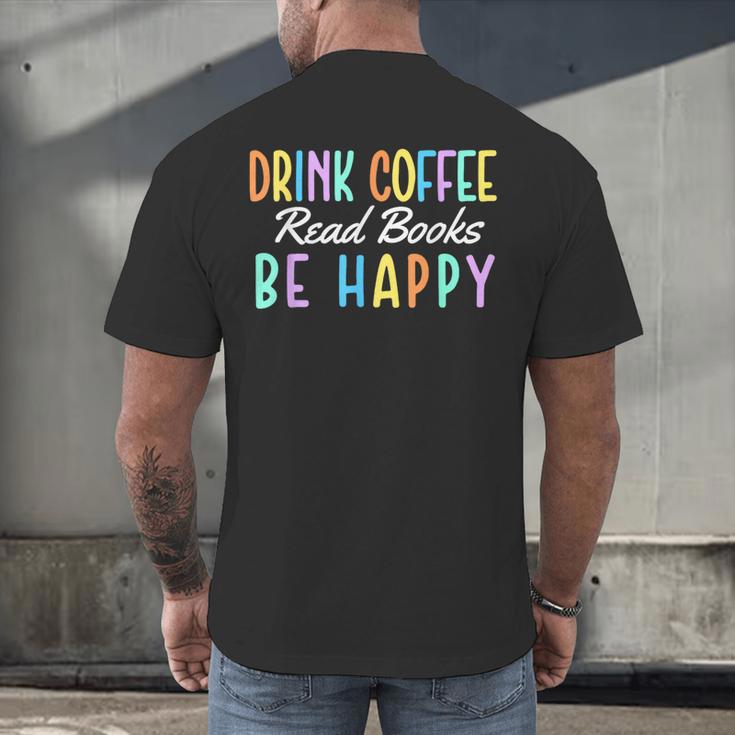 Drink Coffee Read Books Be Happy Caffeine Lover Men's Back Print T-Shirt