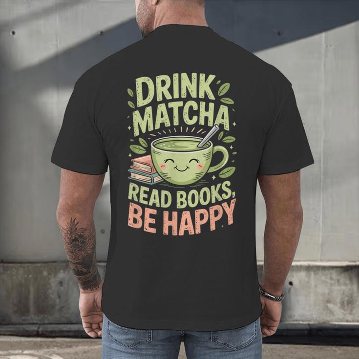 Drink Matcha Read Books Be Happy Green Tea Matcha Men's Back Print T-Shirt