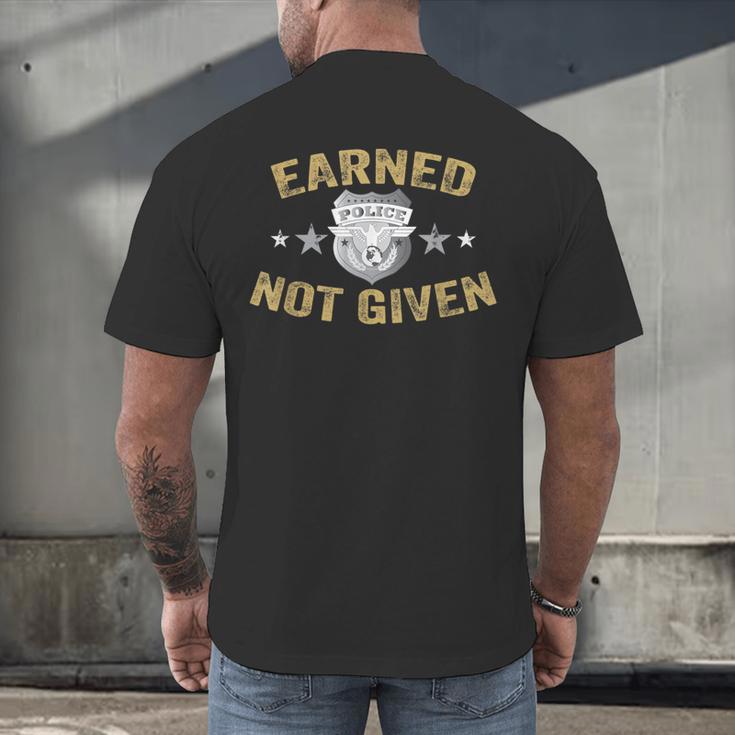 Earned Not Given Police Academy Graduation Police Officer Men's Back Print T-Shirt