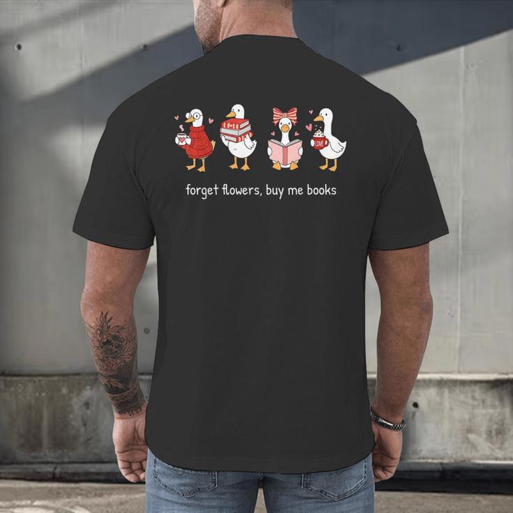 Forget Flowers Buy Me Books Goose Valentine Books Lover Men's Back Print T-Shirt