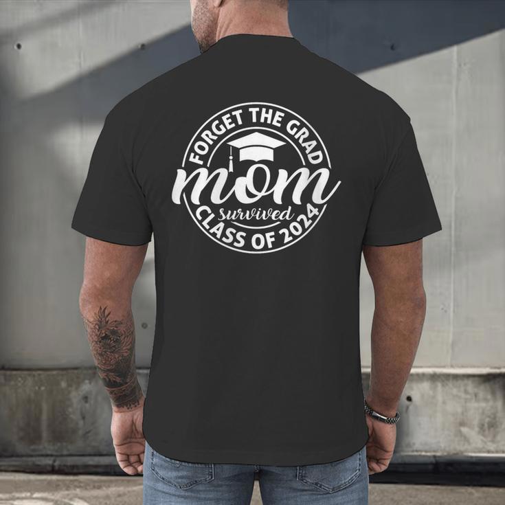 Forget The Grad Mom Survived Class Of 2024 Senior Graduation Men's Back Print T-Shirt