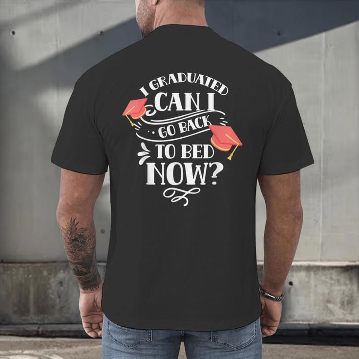 I Graduated Can I Go Back To Bed Now Graduate Graduation Men's Back Print T-Shirt