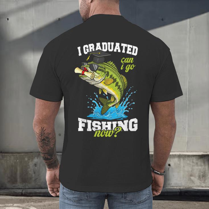 I Graduated Can I Go Fishing Now 2025 Graduation Fisher Men's Back Print T-Shirt