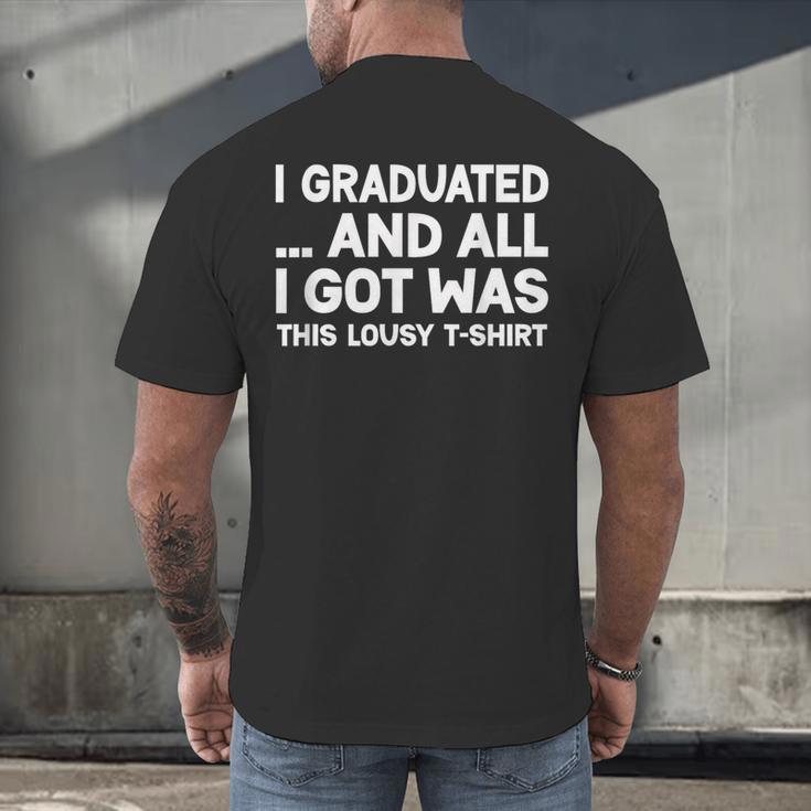 I Graduated And All I Got Was This Lousy Graduation Men's Back Print T-Shirt