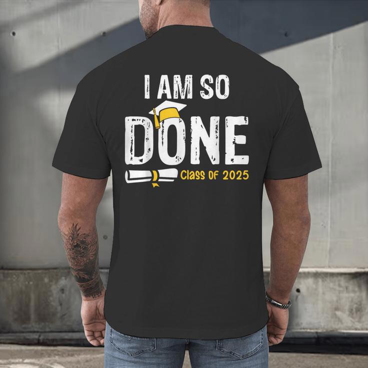 Graduation Class Of 2025 I Am So Done Graduation Men's Back Print T-Shirt