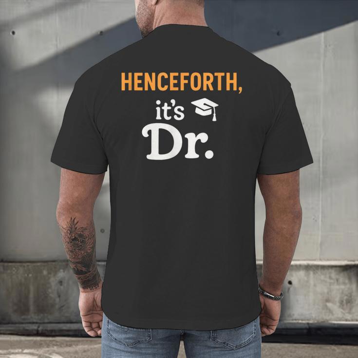 Henceforth It's Dr PhD Graduation Doctorate Men's Back Print T-Shirt