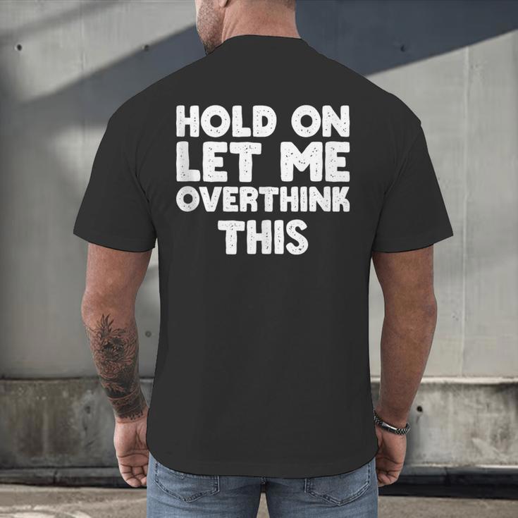 Hold On Let Me Overthink This Anxiety Introvert Men's Back Print T-Shirt Hold On Let Me Overthink This Anxiety Introvert Men's Back Print T-Shirt