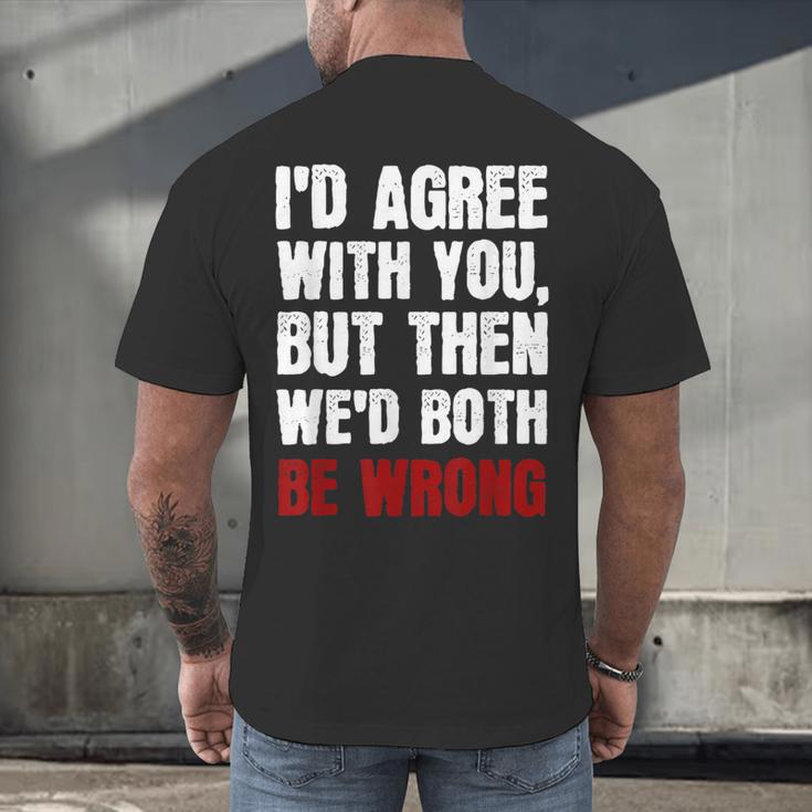 Humor Sarcastic Introvert Quote I'd Agree With You Men's Back Print T-Shirt Humor Sarcastic Introvert Quote I'd Agree With You Men's Back Print T-Shirt