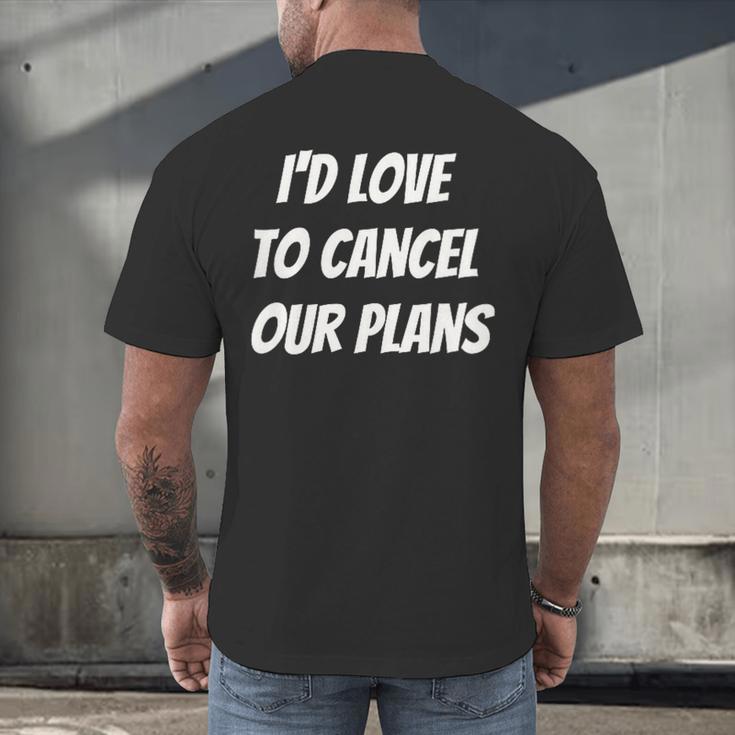 I'd Love To Cancel Our Plans Introvert Humor Art Men's Back Print T-Shirt I'd Love To Cancel Our Plans Introvert Humor Art Men's Back Print T-Shirt
