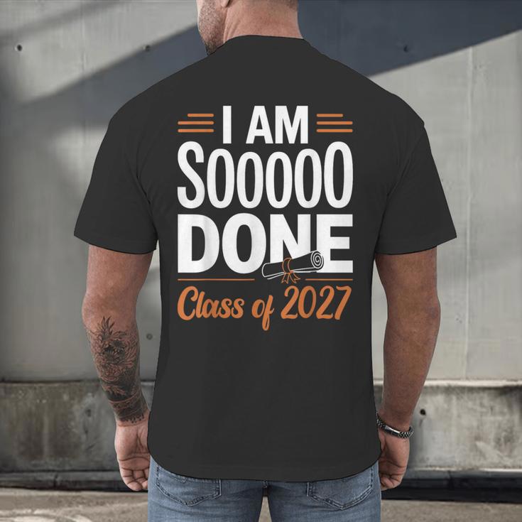 I'm Sooo Done Class Of 2027 Senior Graduation Grad Party Men's Back Print T-Shirt