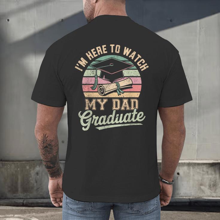 I'm Here To Watch My Dad Graduated 2025 Graduation Men's Back Print T-Shirt