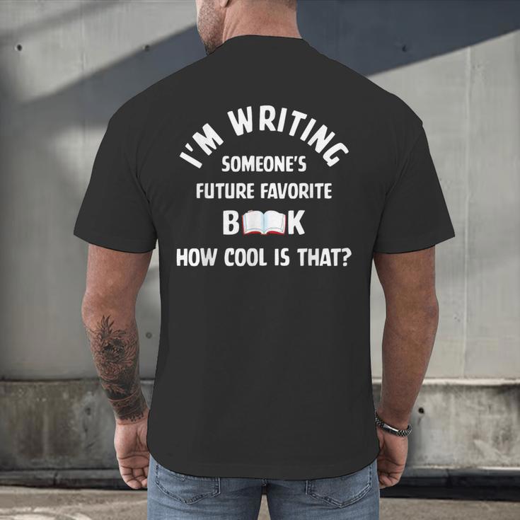 I'm Writing Someone's Future Favorite Book How Cool Is That Men's Back Print T-Shirt