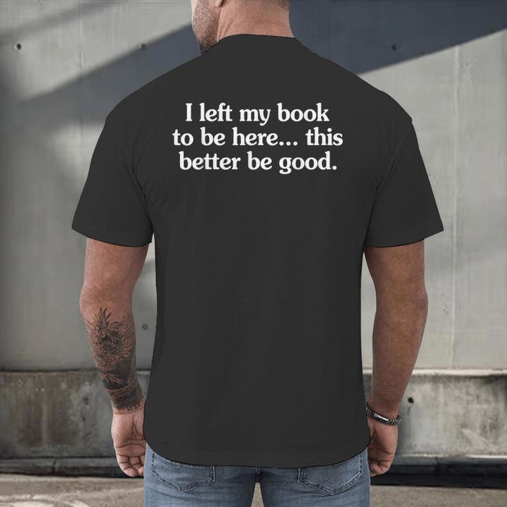 I Left My Book To Be Here This Better Be Good Men's Back Print T-Shirt I Left My Book To Be Here This Better Be Good Men's Back Print T-Shirt