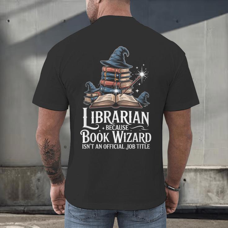 Librarian Because Book Wizard Isn't An Official Job Title Men's Back Print T-Shirt Librarian Because Book Wizard Isn't An Official Job Title Men's Back Print T-Shirt