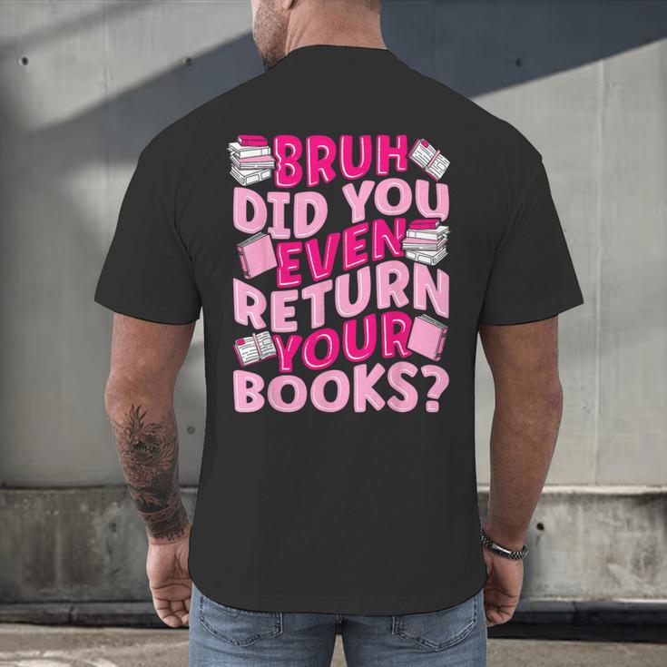 Library School Librarian Bruh Did You Even Return Your Books Men's Back Print T-Shirt Library School Librarian Bruh Did You Even Return Your Books Men's Back Print T-Shirt