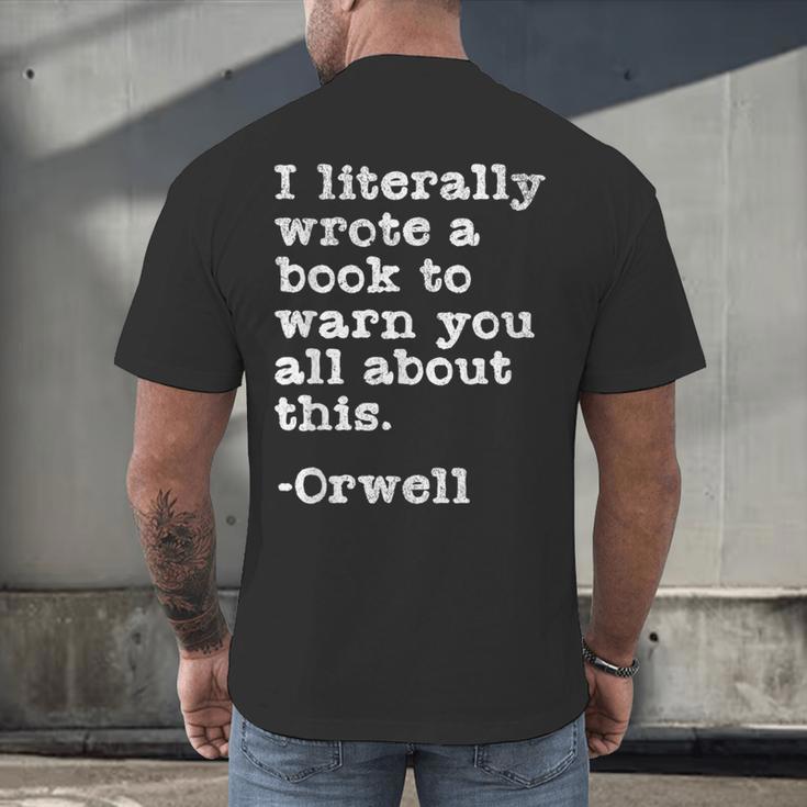I Literally Wrote A Book To Warn You All About This Orwell Men's Back Print T-Shirt I Literally Wrote A Book To Warn You All About This Orwell Men's Back Print T-Shirt