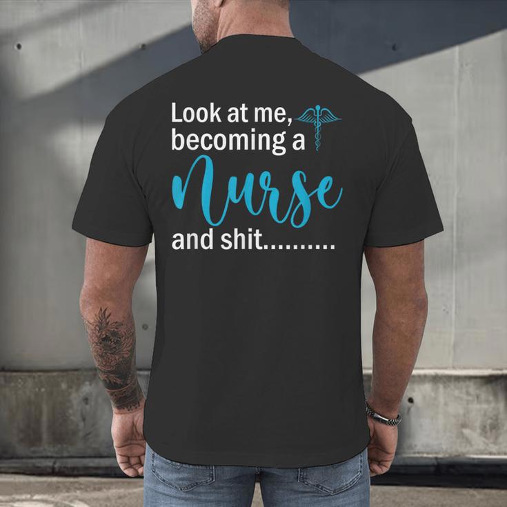 Look At Me Becoming A Nurse &Shit Graduation Nursing Student Men's Back Print T-Shirt