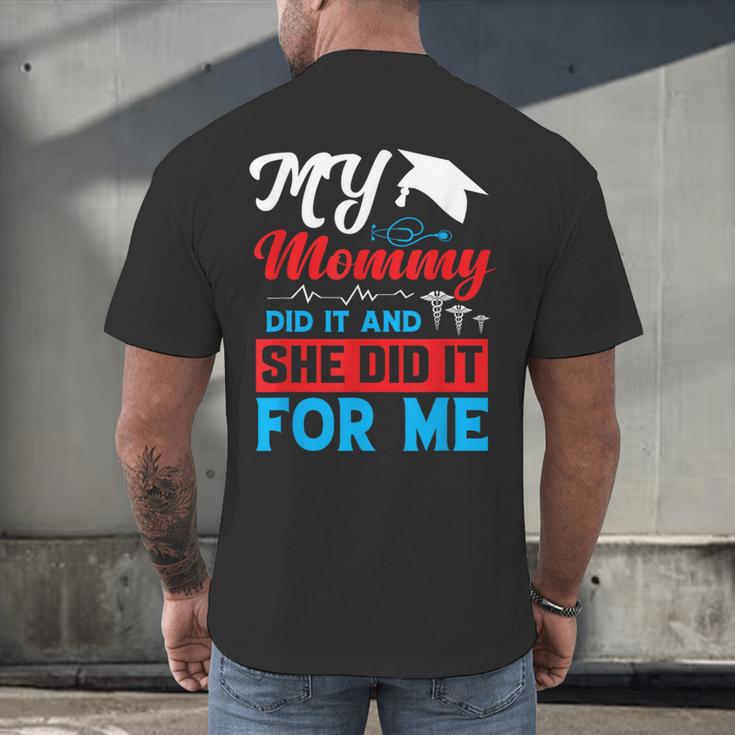 My Mommy Did It And She Did It For Me Mom Nurse Graduation Men's Back Print T-Shirt