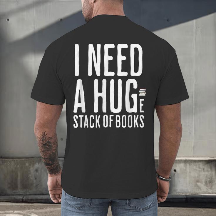 I Need A Huge Stack Of Books Book Lover Joke Men's Back Print T-Shirt