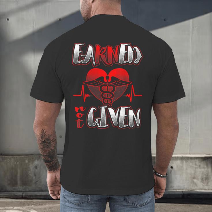 Nursing School Shirt Graduation Earned Not Given Nurse Men's Back Print T-Shirt