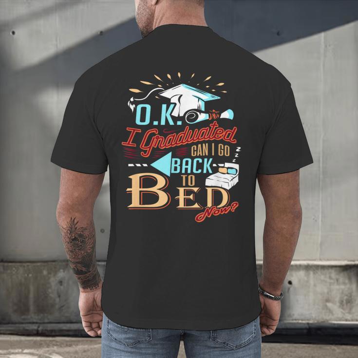 OK I Graduated Can I Go Back To Bed Now Graduation Men's Back Print T-Shirt
