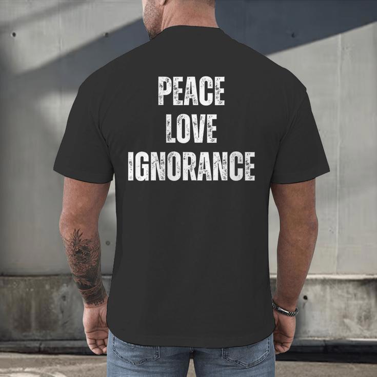 Peace Love And Ignorance Sarcastic Humor Introvert Men's Back Print T-Shirt Peace Love And Ignorance Sarcastic Humor Introvert Men's Back Print T-Shirt