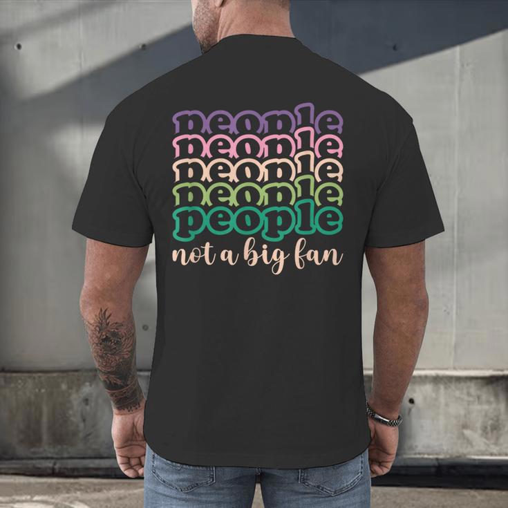 People Not a Big Fan Sarcastic Introvert Humor Men's Back Print T-Shirt People Not a Big Fan Sarcastic Introvert Humor Men's Back Print T-Shirt