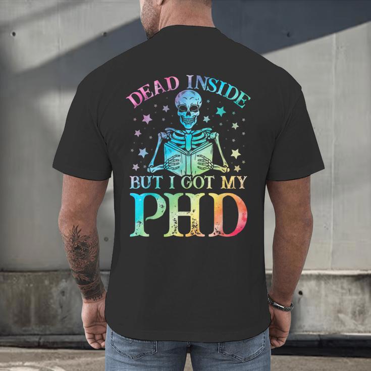PhD Graduation Dead Inside But i Got My PhD Tie Dye Funny Men's Back Print T-Shirt