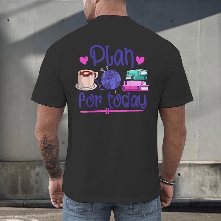 Plan For Today Coffee Yarn Books Sewing Knitter Knitting Men's Back Print T-Shirt