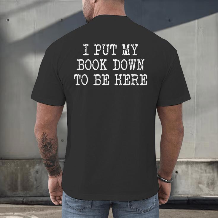 I Put My Book Down To Be Here Men's Back Print T-Shirt