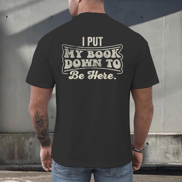 I Put My Book Down To Be Here Reader Men's Back Print T-Shirt