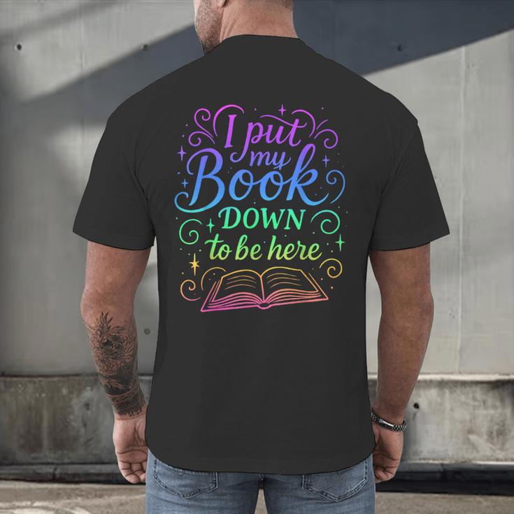 I Put My Book Down To Be Here Whimsical Graphic For Readers Men's Back Print T-Shirt