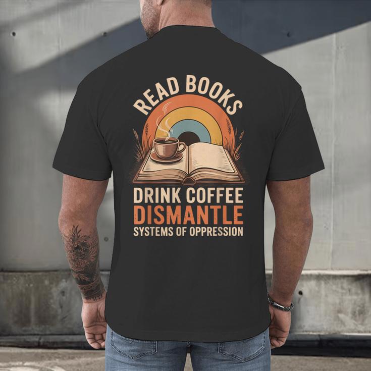 Read Books Drink Coffee Dismantle Systems Of Oppression Men's Back Print T-Shirt