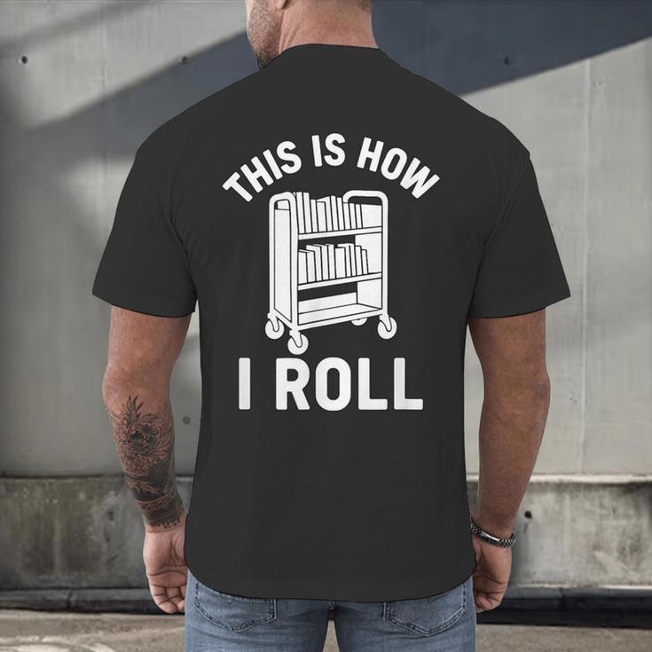 Reader Librarian Library This Is How I Roll Book Cart Meme Men's Back Print T-Shirt Reader Librarian Library This Is How I Roll Book Cart Meme Men's Back Print T-Shirt